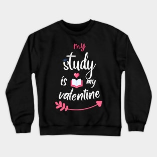 MY STUDY IS MY VALENTINE - book lover Crewneck Sweatshirt